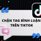 Cách chặn tag bình luận trên TikTok tránh làm phiền từ người lạ