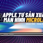Hàng loạt màn hình MicroLED trên iPhone đang được chính Apple tự sản xuất