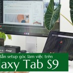 Hướng dẫn setup góc làm việc tối giản với Galaxy Tab S9