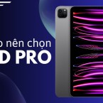 Top 5 lý do nên chọn iPad Pro cho công việc và giải trí
