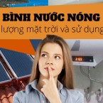 Nên chọn máy nước nóng năng lượng mặt trời hay bình nóng lạnh sử dụng điện?