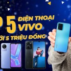 Top 5 điện thoại Vivo giá dưới 5 triệu đồng, chụp ảnh đẹp bán chạy nhất 2023