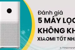 Đánh giá 5 máy lọc không khí Xiaomi Tốt nhất - Đáng mua nhất trên thị trường hiện nay