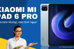 ‘Bóc tem’ Xiaomi Mi Pad 6 Pro: Cấu hình ‘khủng’, màn hình ‘ngon’, giá từ 8,5 triệu đồng