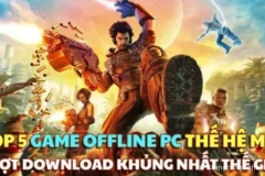 Top 5 game Offline hay nhất trên PC, Laptop