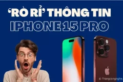 ‘Rò rỉ’ thông tin mới nhất về iPhone 15 Pro do chính nội bộ Apple ‘tuồn’ ra ngoài