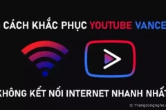 6 cách khắc phục Youtube Vanced không kết nối internet nhanh nhất