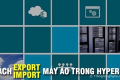Hưỡng dẫn Export, Import máy ảo trong Hyper-V