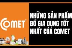 Thương hiệu Comet của nước nào? Những sản phẩm đồ điện gia dụng tốt nhất của Comet