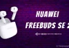 Huawei Freebuds SE 2: Tính năng ấn tượng, âm thanh tuyệt vời, giá chỉ hơn 500 nghìn