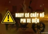 Cảnh báo nguy cơ cháy nổ pin xe điện, quy trình quản lý đã thực sự hiệu quả?