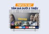 Chọn Tivi 32 inch nào tầm giá dưới 3 triệu cho sinh viên, căn hộ nhỏ?