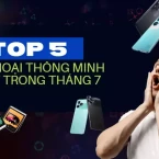 Tổng hợp Top 5 điện thoại đáng chú ý vừa ra mắt trong tháng 7