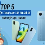 Top 5 điện thoại cho trẻ em giá rẻ, pin trâu phù hợp học online