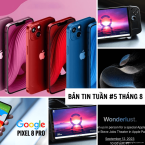 [Điểm tin tuần #5 tháng 8] Thế giới công nghệ tuần qua có gì HOT?