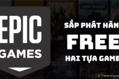 Epic Games sắp phát hành Free hai tựa game hot nhất hiện nay!