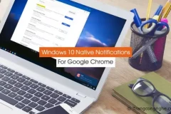 Kích hoạt kiểu hiển thị thông báo của Windows 10 cho trình duyệt Google Chrome