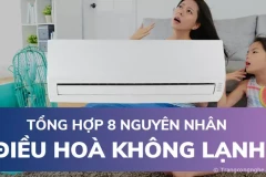 Tổng hợp 8 nguyên nhân điều hoà không lạnh và cách khắc phục hiệu quả nhất