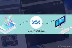 Tính năng Nearby Share cho Windows đã triển khai phạm vi toàn cầu