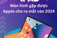 Tin đồn: iPad màn hình gập sẽ ra mắt năm 2024 ?