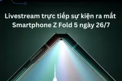 Livestream sự kiện ra mắt Smartphone Z Fold 5