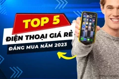 Top 5 điện thoại giá rẻ mới ra mắt đáng mua nhất năm 2023