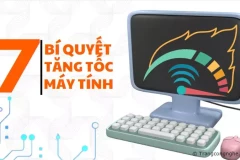 7 bí quyết cần nhớ giúp cải thiện tốc độ và hiệu suất hoạt động máy tính ngay tại nhà
