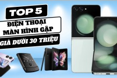 Top 5 điện thoại màn hình gập giá dưới 30 triệu đồng đáng mua nhất hiện nay