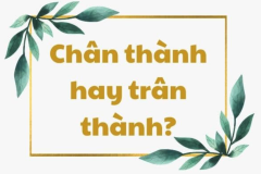 Chân thành hay trân thành : Đâu là từ đúng chính tả trong Tiếng Việt ?