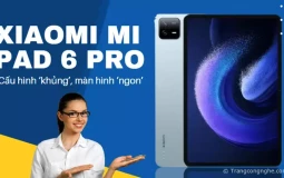 ‘Bóc tem’ Xiaomi Mi Pad 6 Pro: Cấu hình ‘khủng’, màn hình ‘ngon’, giá từ 8,5 triệu đồng