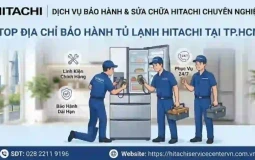 Top địa chỉ bảo hành tủ lạnh Hitachi tại TP.HCM uy tín, tận tâm, nhanh chóng
