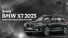 BMW X7 2023: Review chi tiết về dòng xe sang mới nhất của BMW