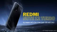 Đánh giá hiệu năng Redmi Note 12 Turbo: Sự mạnh mẽ của con chip tốc độ cao