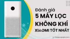 Đánh giá 5 máy lọc không khí Xiaomi Tốt nhất - Đáng mua nhất trên thị trường hiện nay