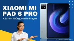 ‘Bóc tem’ Xiaomi Mi Pad 6 Pro: Cấu hình ‘khủng’, màn hình ‘ngon’, giá từ 8,5 triệu đồng