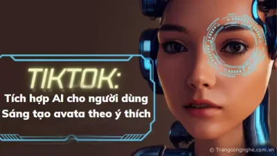 TikTok tích hợp Avatar AI cho người dùng sáng tạo ảnh đại diện theo ý thích