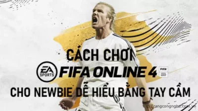 Hướng dẫn chơi FIFA ONLINE 4 cho người mới