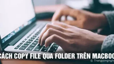 Cách copy file qua folder trên MacBook mới nhất