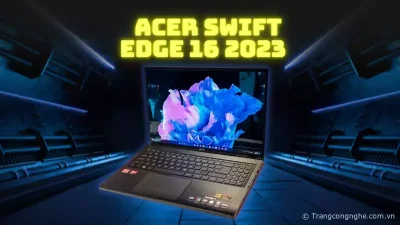 Computex 2023: Acer mang quái vật Swift Edge 16 trở lại đường đua
