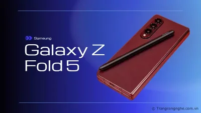 Tiết lộ lý do Samsung Galaxy Z Fold 5 không được trang bị khe cắm S Pen