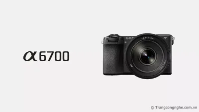 Sony ra mắt α6700, máy ảnh APS-C quay phim 4K 120fps