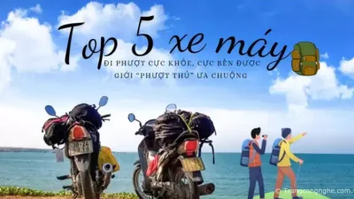 TOP 5 xe máy đi phượt cực khỏe, cực bền được giới “phượt thủ” ưa chuộng