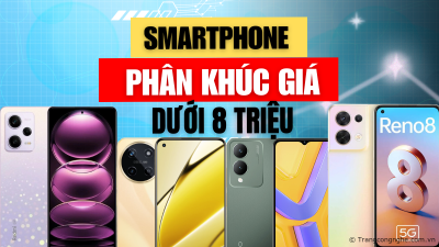 Mua smartphone tầm trung giá dưới 8 triệu, nên chọn thương hiệu nào?