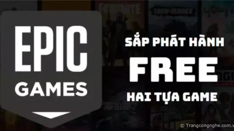 Epic Games sắp phát hành Free hai tựa game hot nhất hiện nay!