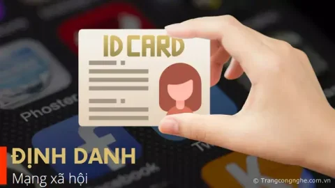 Định danh tài khoản mạng xã hội là gì? Đối tượng nào cần phải tuân thủ quy định này?