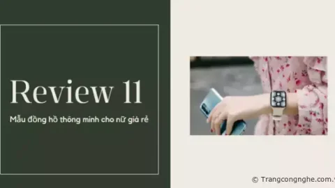 Review 11 mẫu đồng hồ thông minh cho nữ giá rẻ: Bao chính hãng - Bao chất lượng
