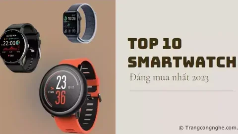 Đánh giá chi tiết TOP 10 Smartwatch đáng mua nhất 2023: Ngon - Bổ - Rẻ