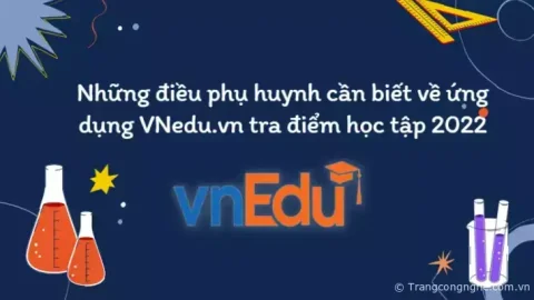“Tất tần tật” những điều phụ huynh cần biết về ứng dụng VNedu.vn tra điểm học tập 2022