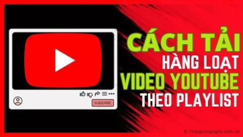 Cách tải hàng loạt video Youtube theo Playlist