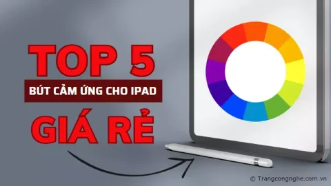 Điểm mặt TOP 5 bút cảm ứng cho iPad giá rẻ bất kỳ ai cũng nên sở hữu một chiếc